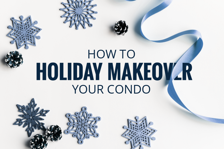 How to Holiday Makeover your Toronto Condo- Blog Header Image