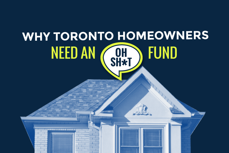 Why Toronto Home Owners Need An Oh Sh*t Fund