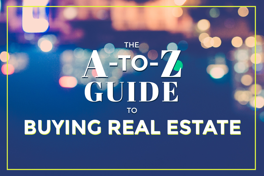 The A-to-Z Guide To Buying Real Estate