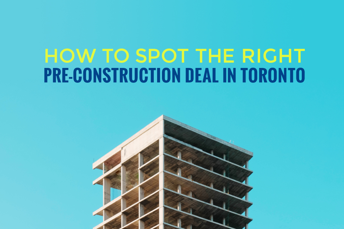 How To Spot The Right Pre-Construction Deal In Toronto