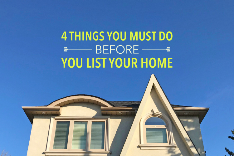 4 Things You Must Do Before You List Your Home