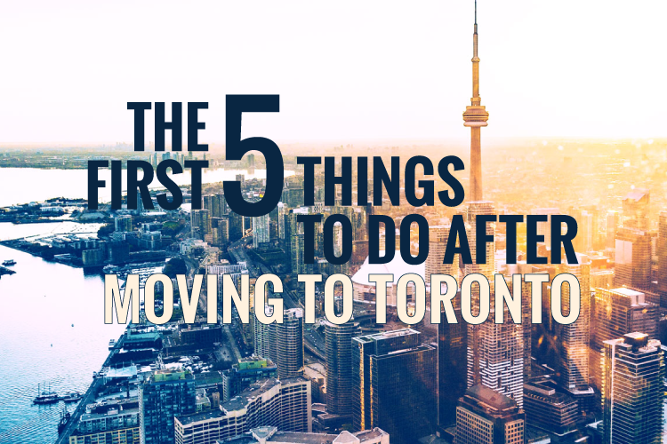 The First Five Things to Do After Moving to Toronto | Pierre Carapetian