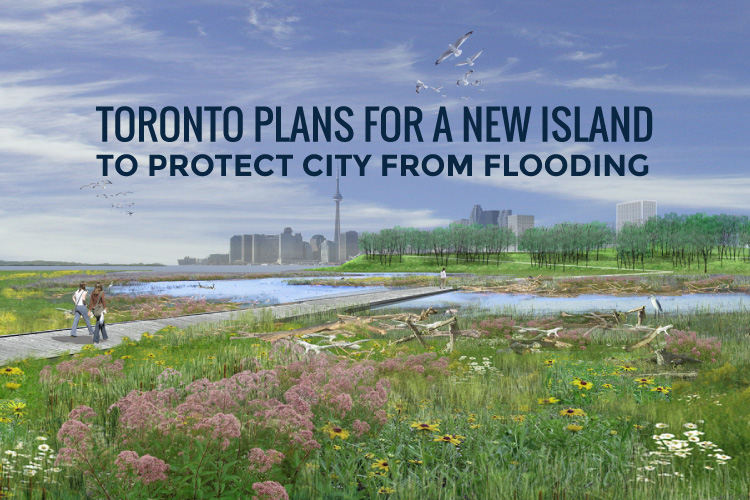 new toronto island will protect city from flooding