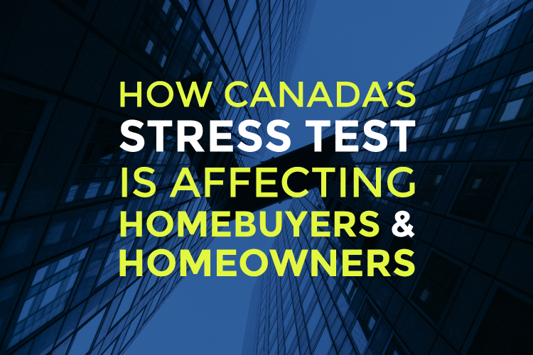 How Canada's 2019 Mortgage Stress Test is Affecting Homebuyers and Homeowners