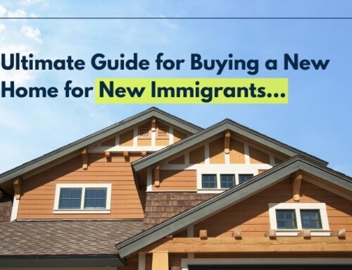 ULTIMATE GUIDE FOR BUYING A NEW HOME FOR NEW IMMIGRANTS 2022