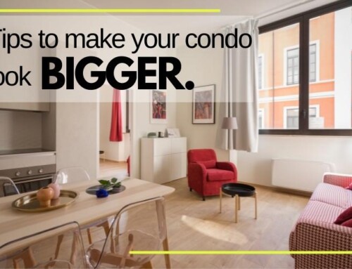 TIPS TO MAKE YOUR CONDO LOOK BIGGER