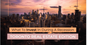 What to invest in during a recession Toronto Real Estate Tips