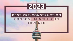 Best pre construction launches in Toronto in 2023