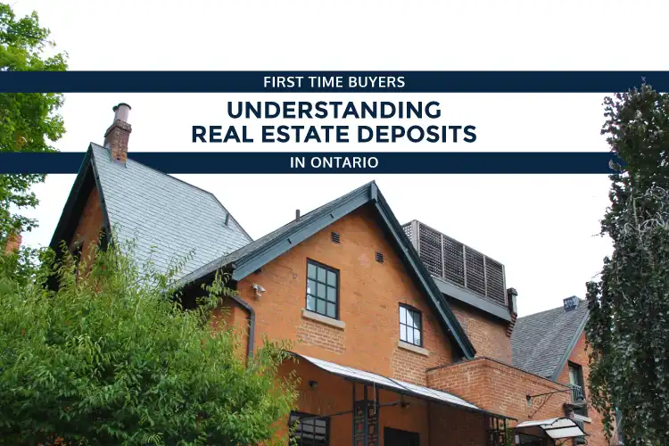 FTB-understanding-real-estate-deposits-in-ontario