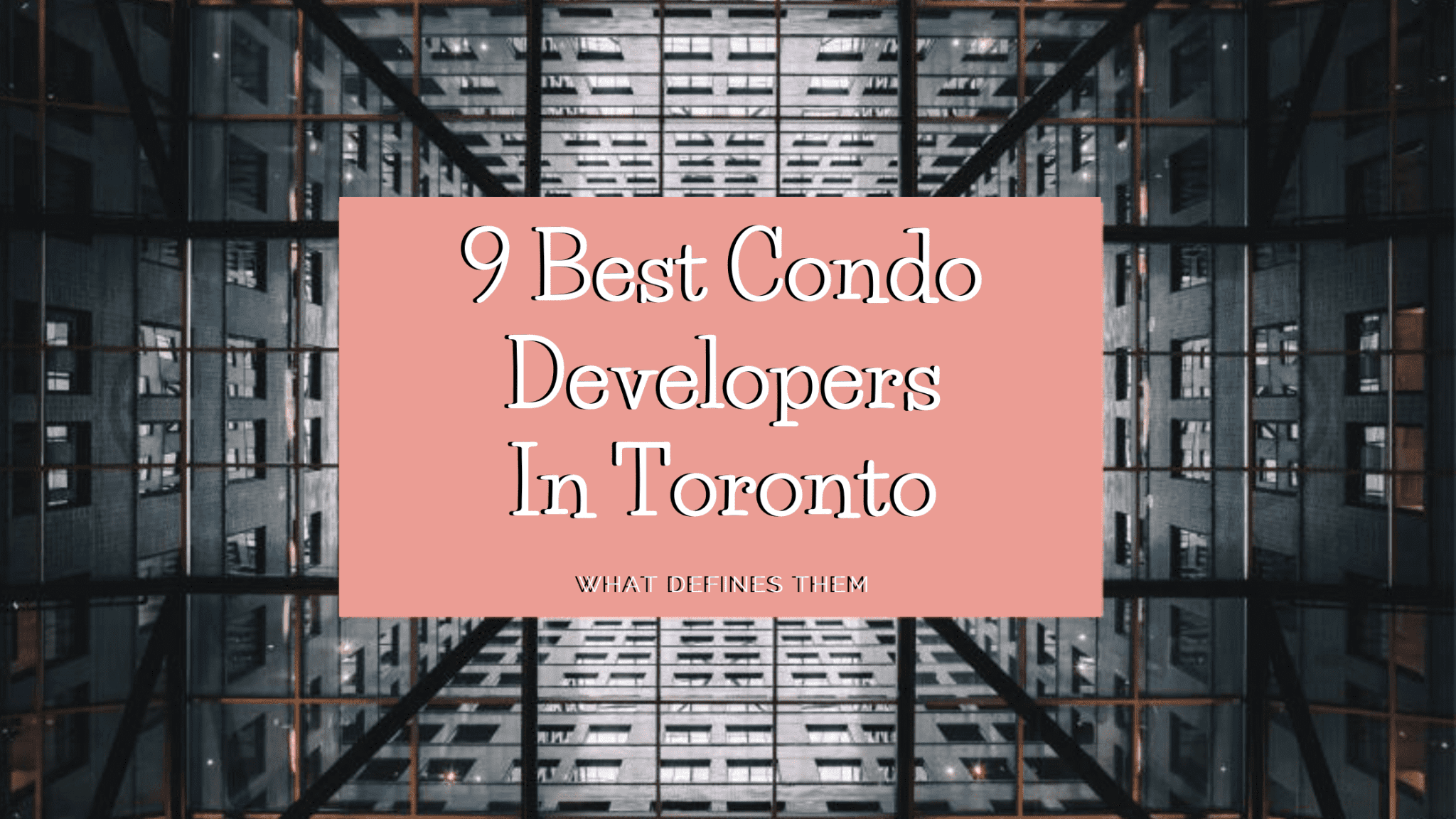 9 Best Condo Developers In Toronto In 2023