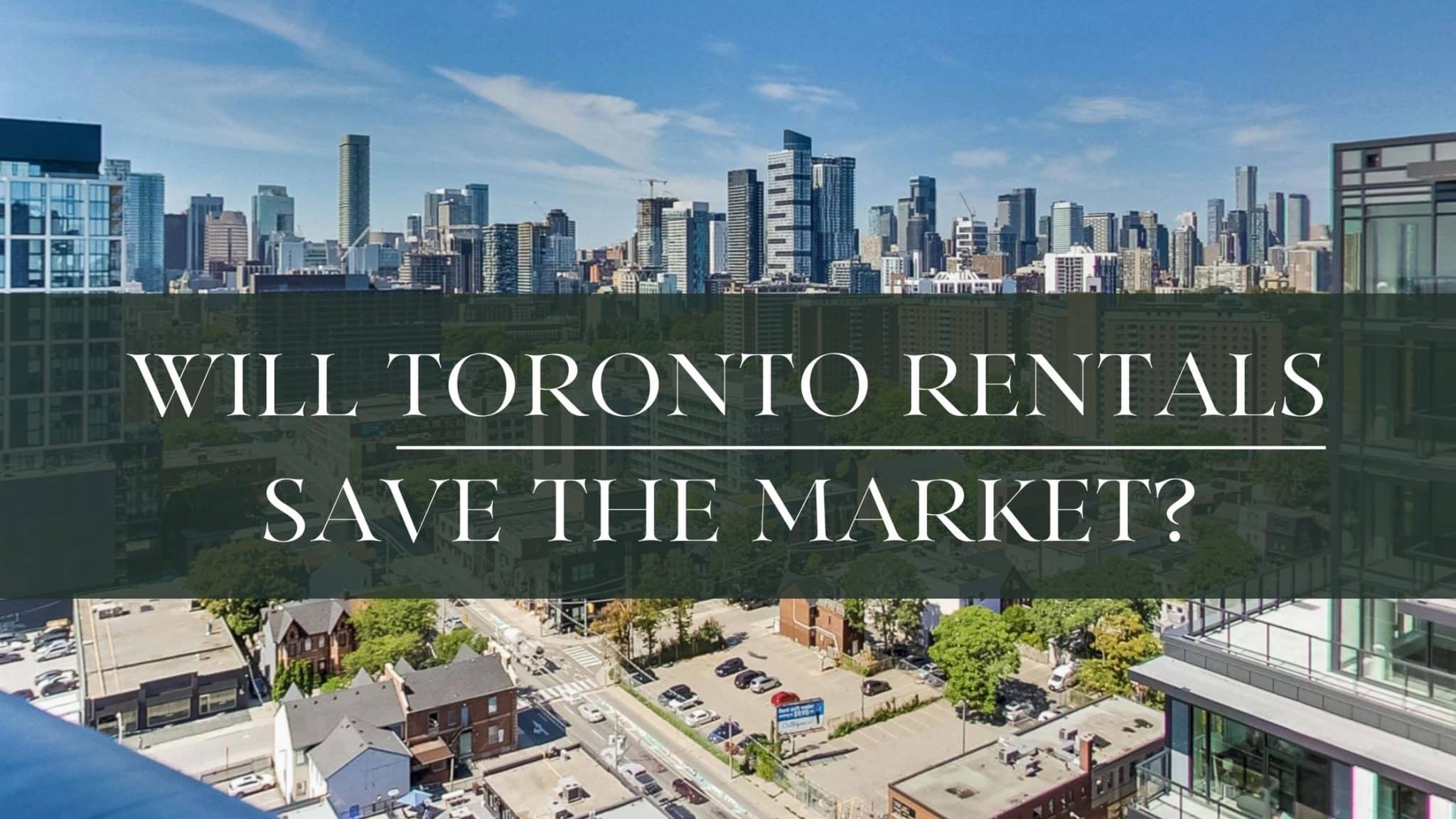 Toronto Rentals will they save the real estate market?