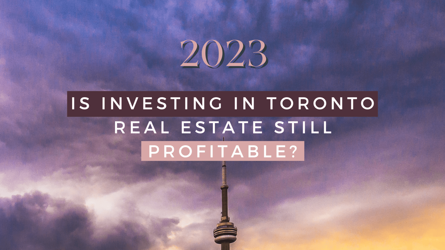 Are real estate investments in Toronto in 2023 profitable?
