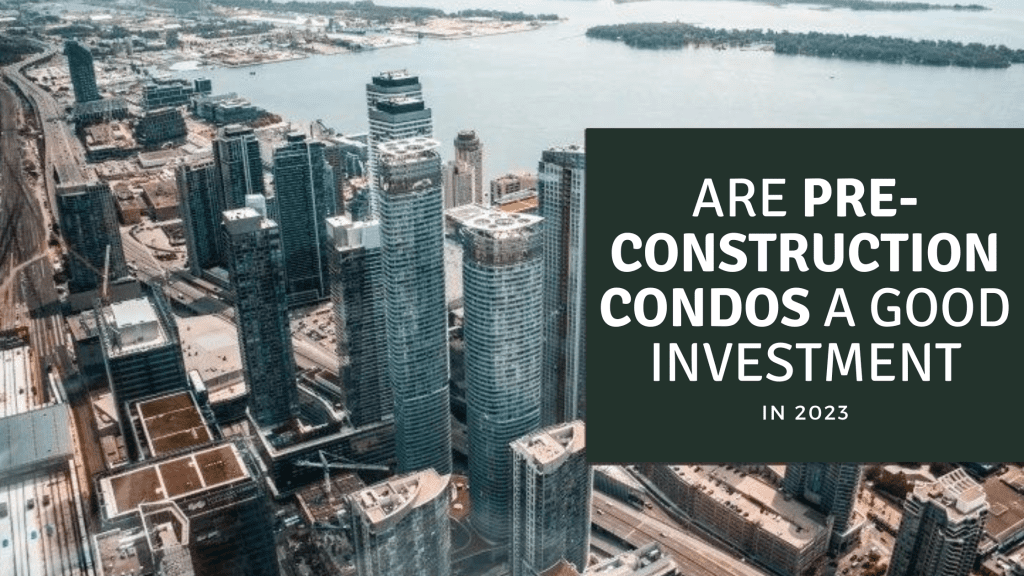 Why PreConstruction Condos Are A Great Investment in 2023