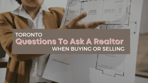 Questions to ask a realtor before buying or selling in toronto