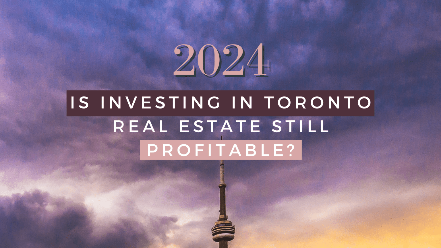 2024 Investing in Toronto Real Estate Still Profitable