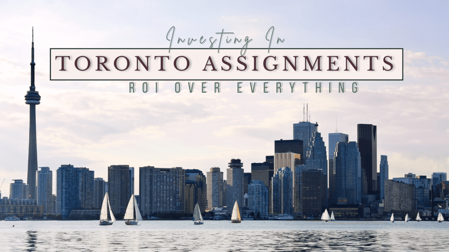 Investing in Toronto Assignments ROI Over Everything