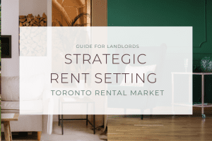 Guide for Landlords: Strategic Rent Setting in Toronto Rental Market