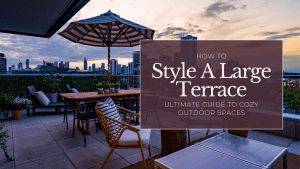 How To Style A Large Terrace The Ultimate Guide to Cozy Outdoor Spaces